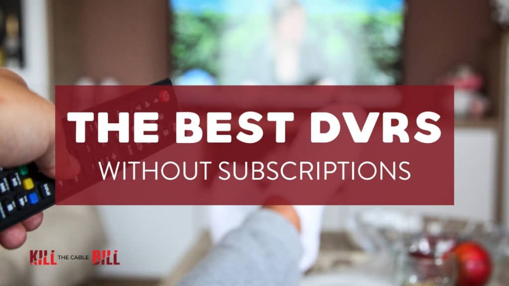 Best DVRs without Subscriptions