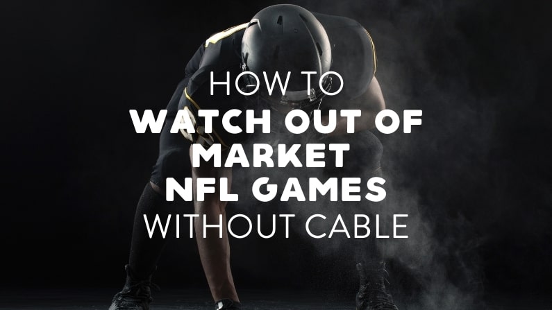 how to watch out of market nfl games online