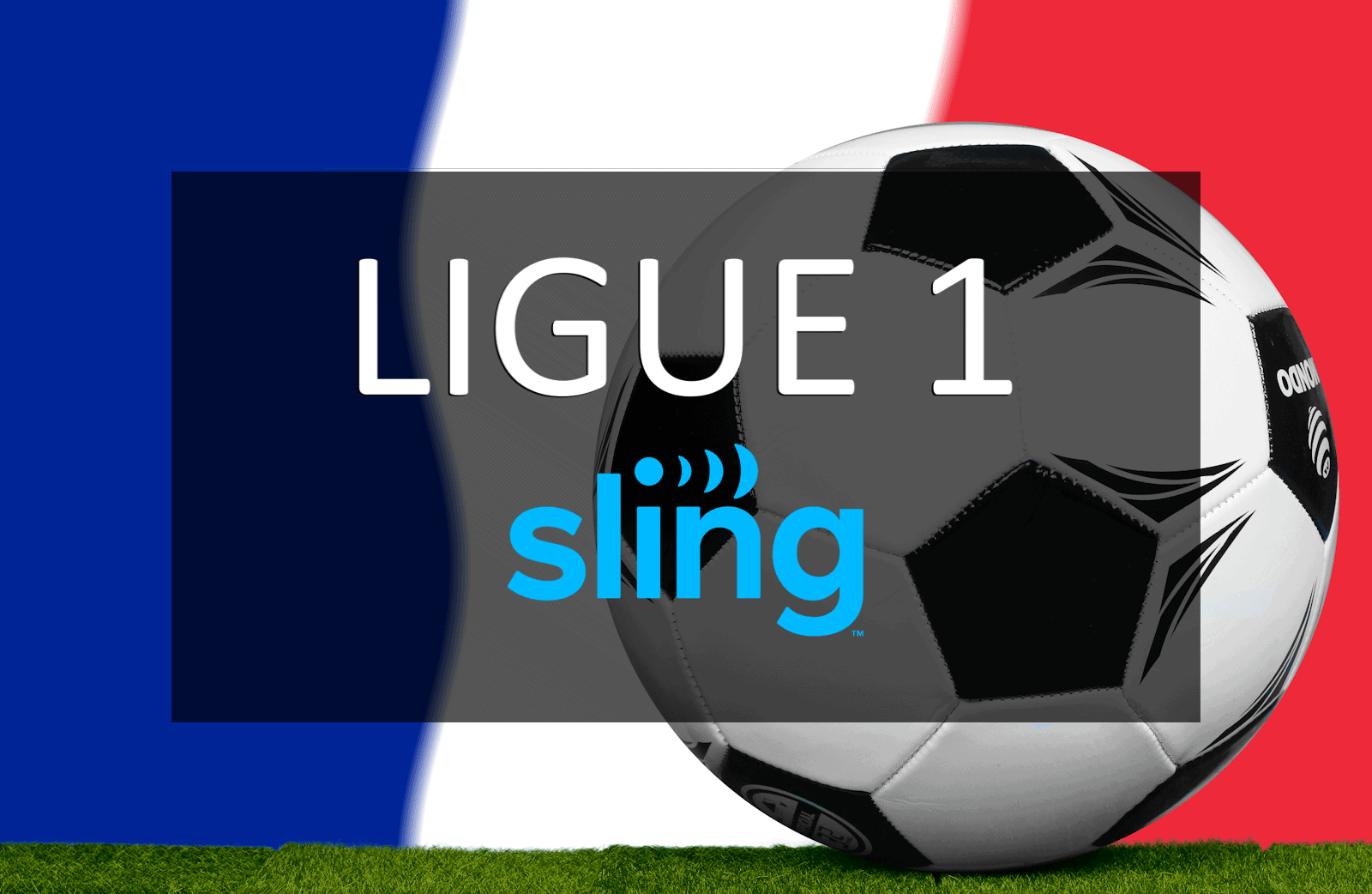 Ligue 1 Ultimate Guide How To Watch Any Match You Want on Sling TV