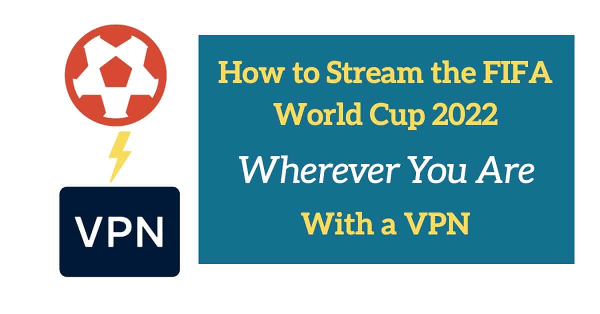 How to Stream the FIFA World Cup 2022 With a VPN